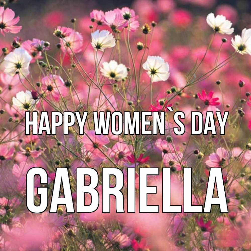 Greetings card с именем, Gabriella happy women`s day красиво 1 Greetings with text for free download 